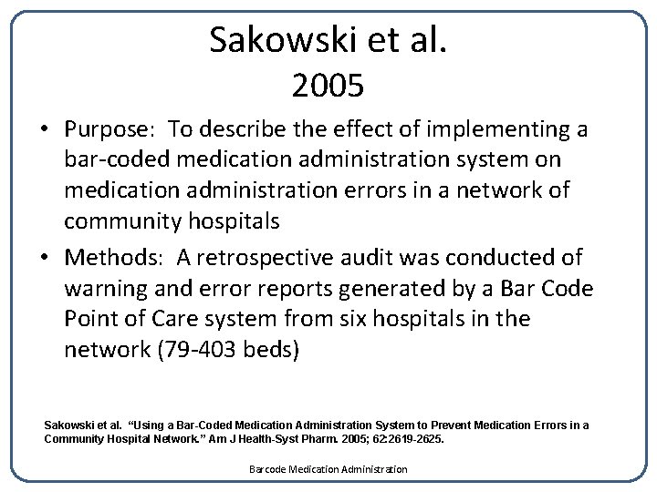 Sakowski et al. 2005 • Purpose: To describe the effect of implementing a bar-coded