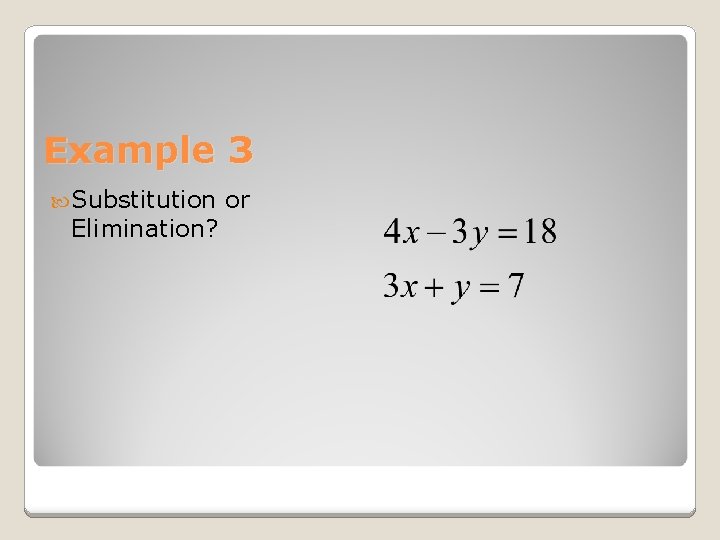 Example 3 Substitution Elimination? or 