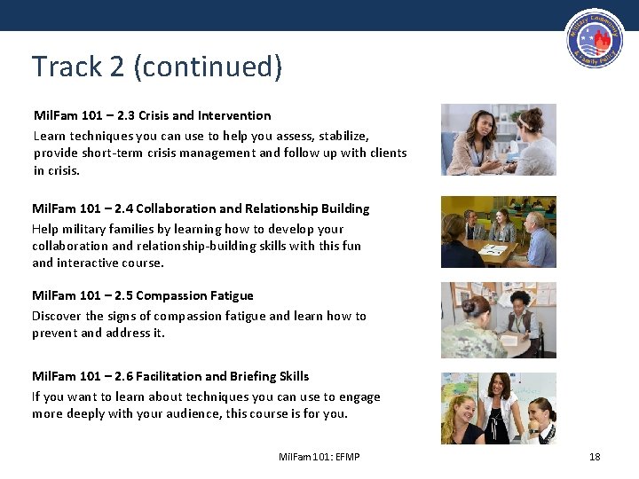 Track 2 (continued) Mil. Fam 101 – 2. 3 Crisis and Intervention Learn techniques