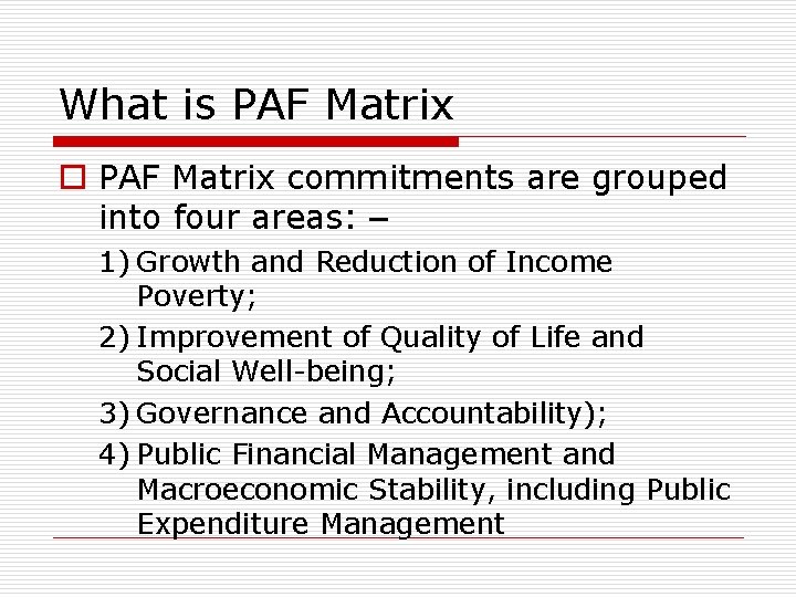 What is PAF Matrix o PAF Matrix commitments are grouped into four areas: –