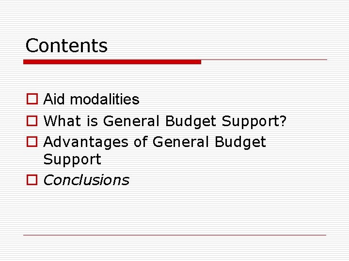 Contents o Aid modalities o What is General Budget Support? o Advantages of General