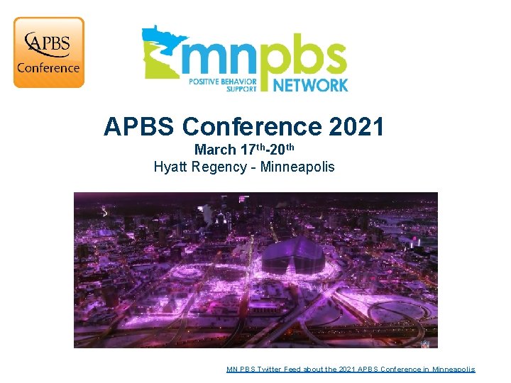 APBS Conference 2021 March 17 th-20 th Hyatt Regency - Minneapolis There is no