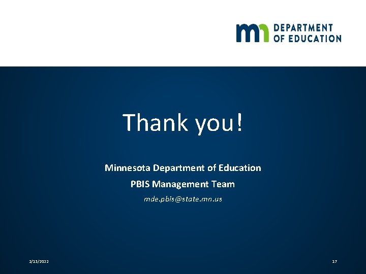 Thank you! Minnesota Department of Education PBIS Management Team mde. pbis@state. mn. us 2/13/2022