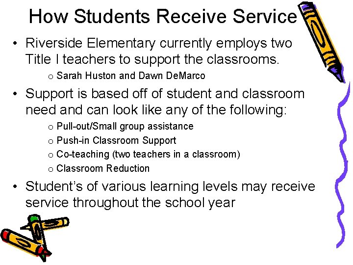 How Students Receive Service • Riverside Elementary currently employs two Title I teachers to