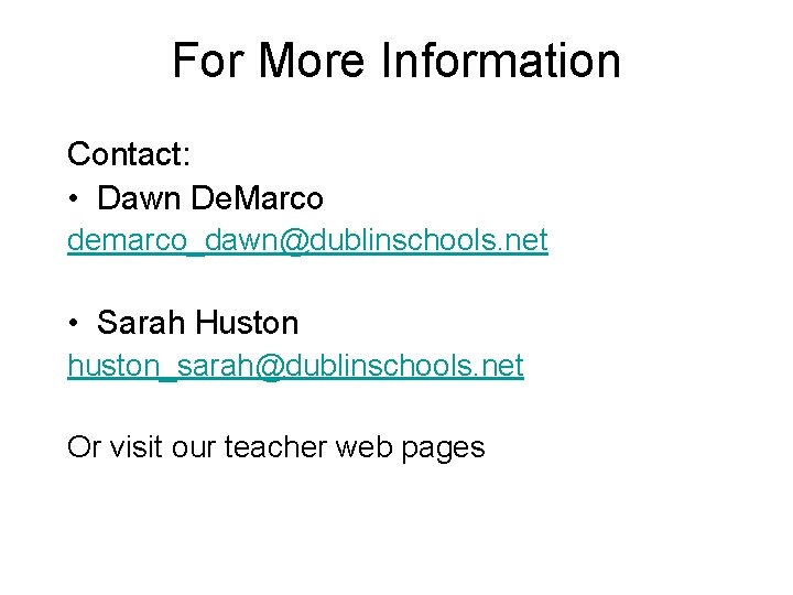For More Information Contact: • Dawn De. Marco demarco_dawn@dublinschools. net • Sarah Huston huston_sarah@dublinschools.