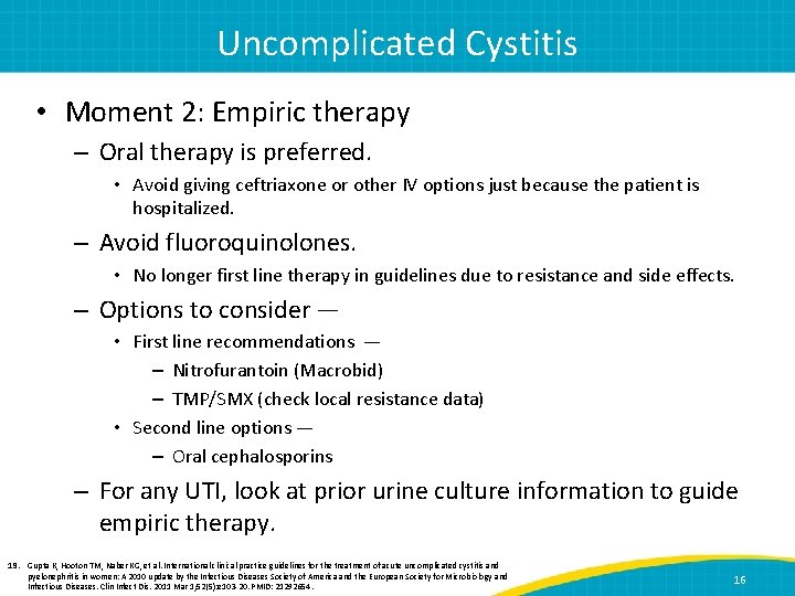 Uncomplicated Cystitis • Moment 2: Empiric therapy – Oral therapy is preferred. • Avoid