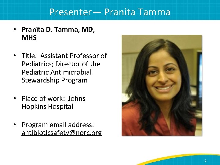 Presenter— Pranita Tamma • Pranita D. Tamma, MD, MHS • Title: Assistant Professor of