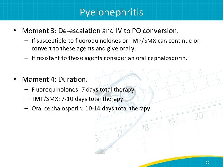 Pyelonephritis • Moment 3: De-escalation and IV to PO conversion. – If susceptible to