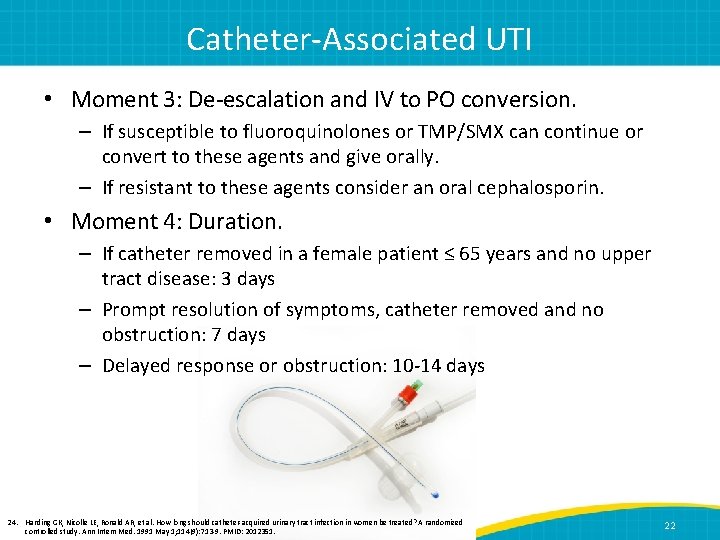 Catheter-Associated UTI • Moment 3: De-escalation and IV to PO conversion. – If susceptible
