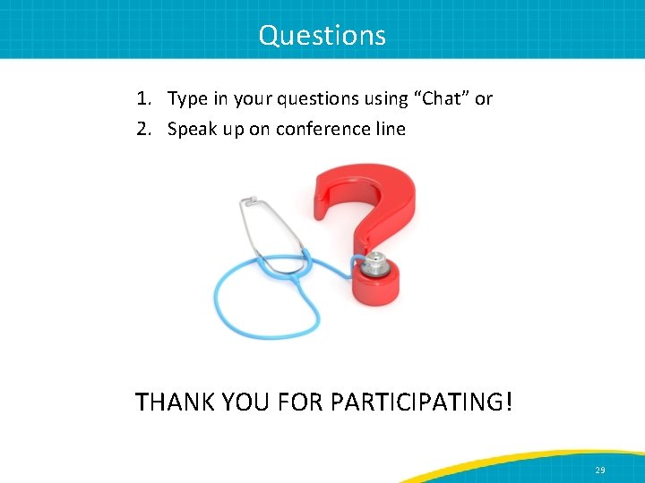 Questions 1. Type in your questions using “Chat” or 2. Speak up on conference