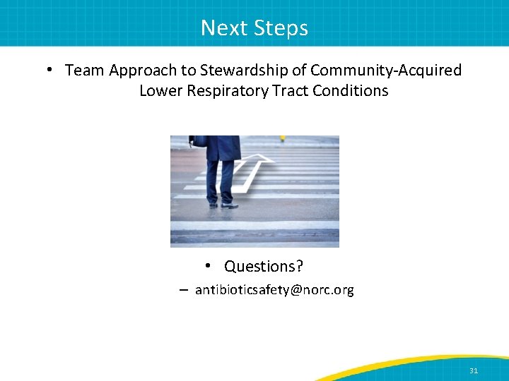 Next Steps • Team Approach to Stewardship of Community-Acquired Lower Respiratory Tract Conditions •
