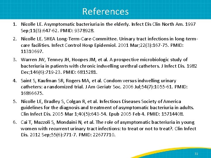 References 1. Nicolle LE. Asymptomatic bacteriuria in the elderly. Infect Dis Clin North Am.