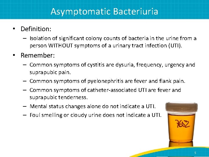 Asymptomatic Bacteriuria • Definition: – Isolation of significant colony counts of bacteria in the
