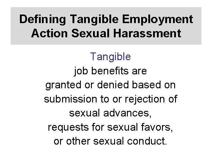 Defining Tangible Employment Action Sexual Harassment Tangible job benefits are granted or denied based