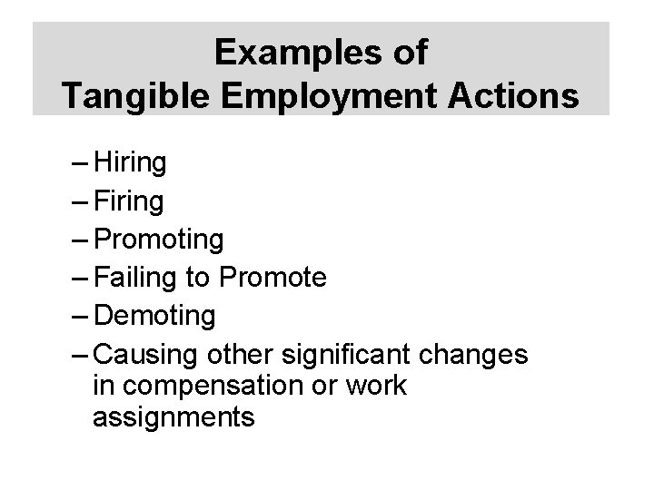 Examples of Tangible Employment Actions – Hiring – Firing – Promoting – Failing to