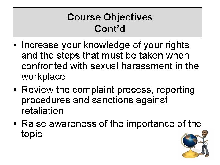 Course Objectives Cont’d • Increase your knowledge of your rights and the steps that