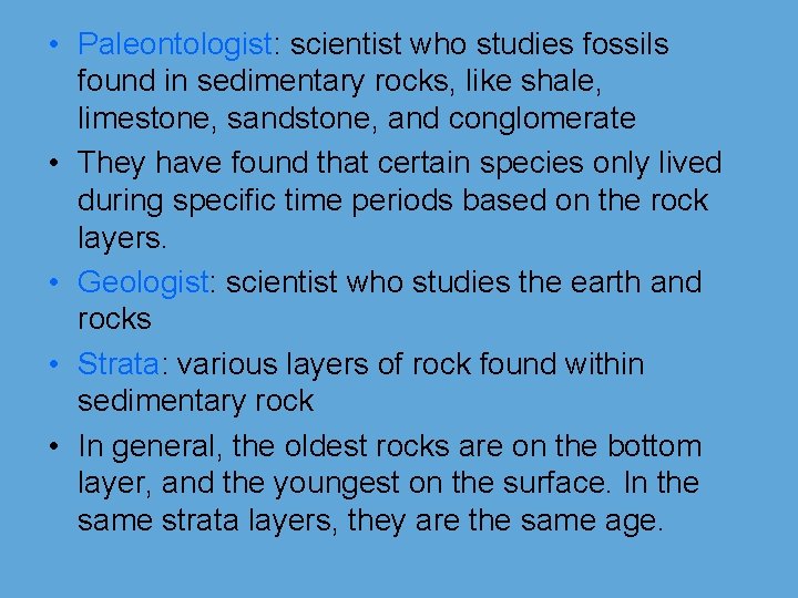  • Paleontologist: scientist who studies fossils found in sedimentary rocks, like shale, limestone,
