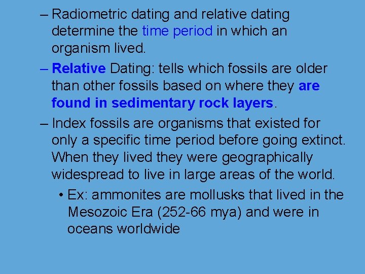 – Radiometric dating and relative dating determine the time period in which an organism