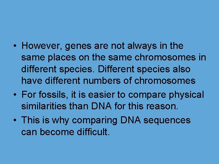  • However, genes are not always in the same places on the same