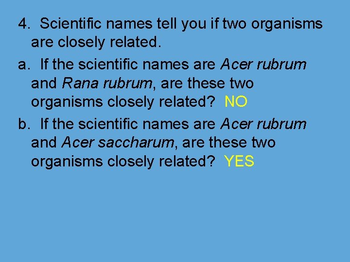 4. Scientific names tell you if two organisms are closely related. a. If the