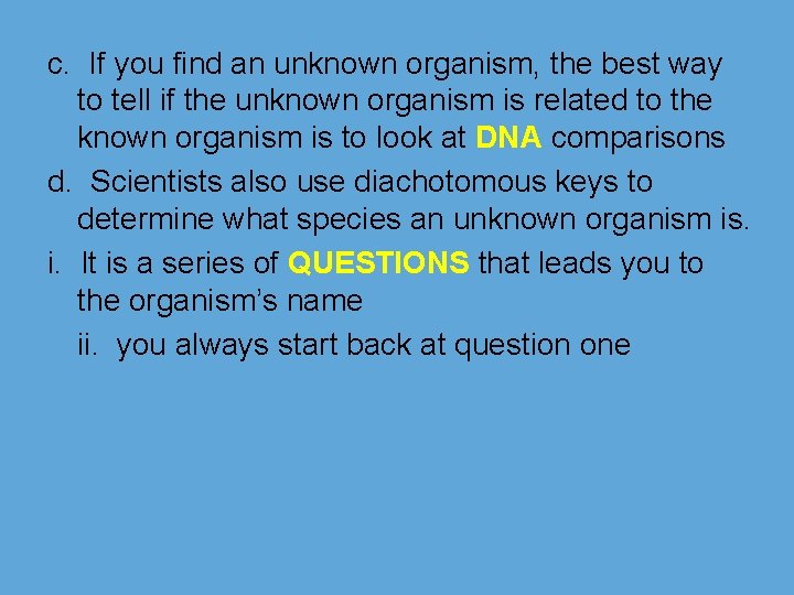 c. If you find an unknown organism, the best way to tell if the
