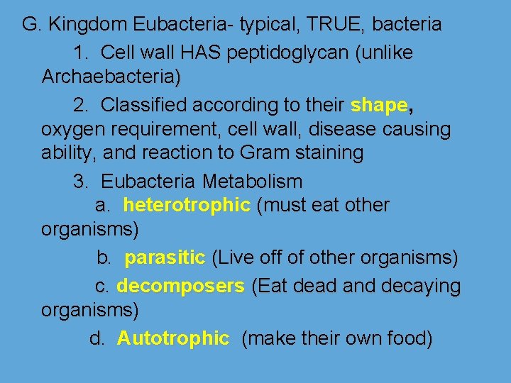G. Kingdom Eubacteria- typical, TRUE, bacteria 1. Cell wall HAS peptidoglycan (unlike Archaebacteria) 2.
