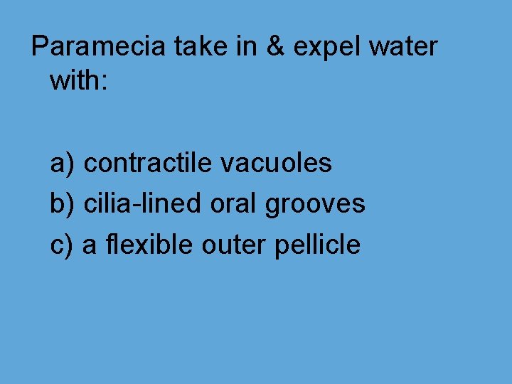 Paramecia take in & expel water with: a) contractile vacuoles b) cilia-lined oral grooves