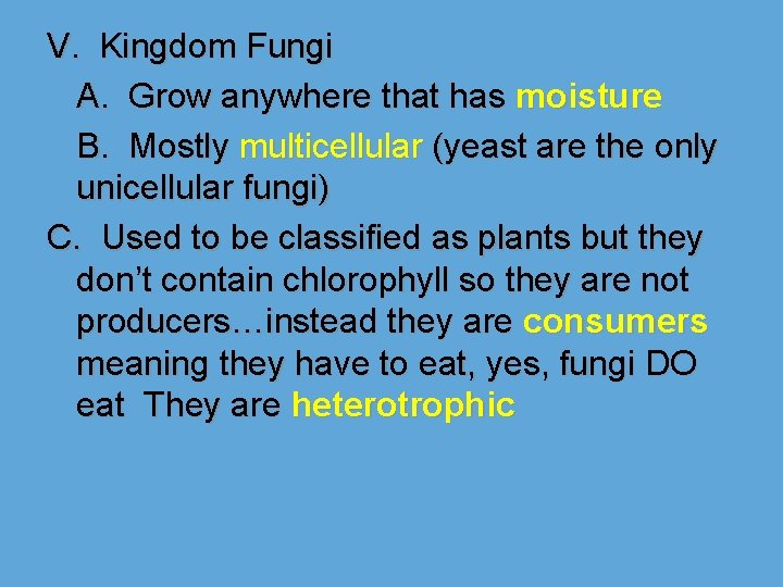 V. Kingdom Fungi A. Grow anywhere that has moisture B. Mostly multicellular (yeast are