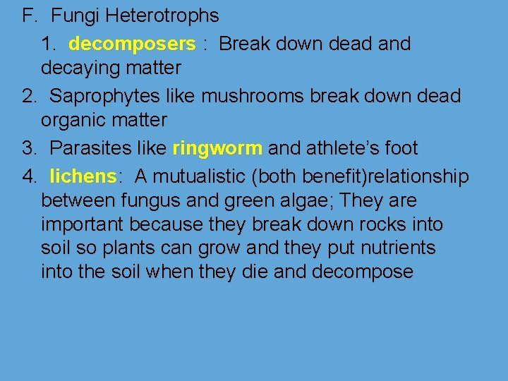 F. Fungi Heterotrophs 1. decomposers : Break down dead and decaying matter 2. Saprophytes