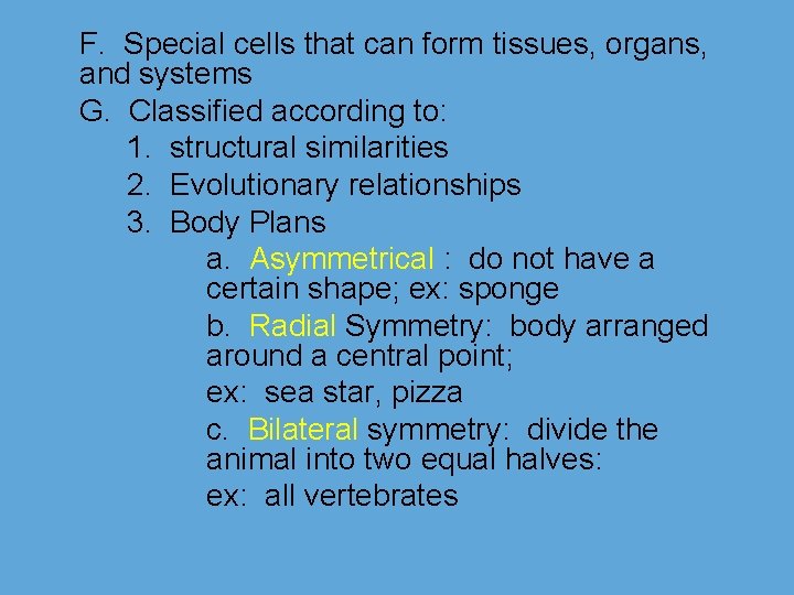 F. Special cells that can form tissues, organs, and systems G. Classified according to: