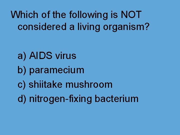 Which of the following is NOT considered a living organism? a) AIDS virus b)