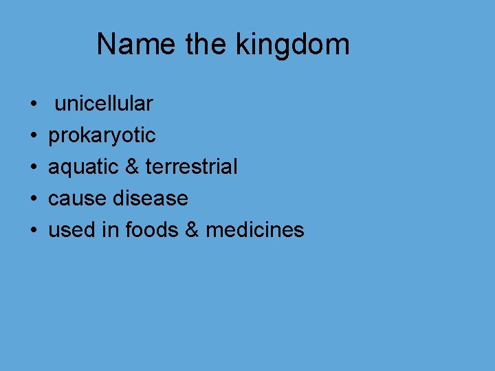 Name the kingdom • • • unicellular prokaryotic aquatic & terrestrial cause disease used