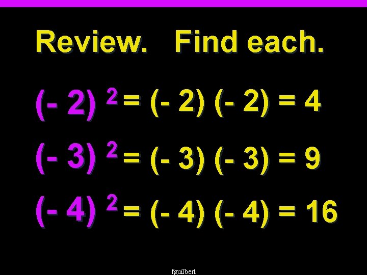Review. Find each. (- 2) 2= (- 2) = 4 (- 3) = 9