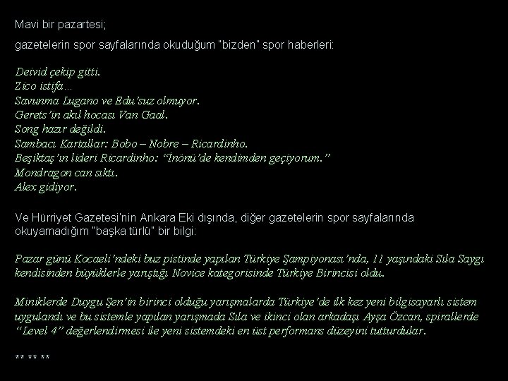 Mavi bir pazartesi; gazetelerin spor sayfalarında okuduğum “bizden” spor haberleri: Deivid çekip gitti. Zico