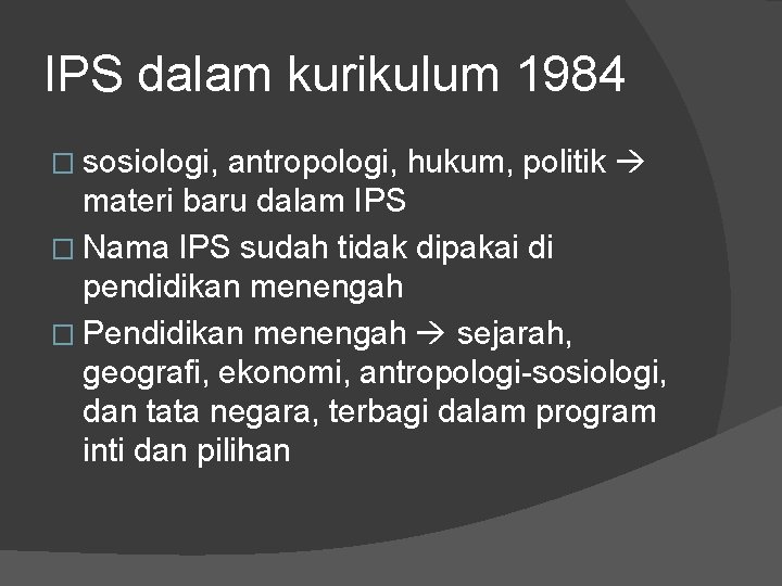 IPS dalam kurikulum 1984 � sosiologi, antropologi, hukum, politik materi baru dalam IPS �