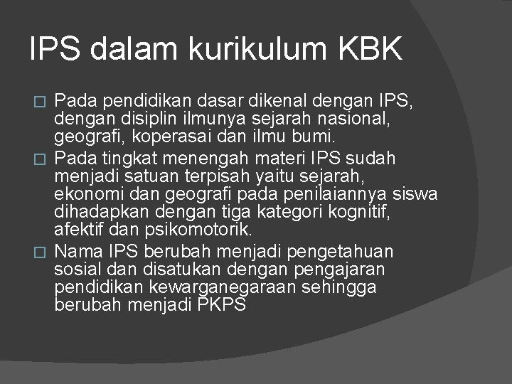 IPS dalam kurikulum KBK Pada pendidikan dasar dikenal dengan IPS, dengan disiplin ilmunya sejarah