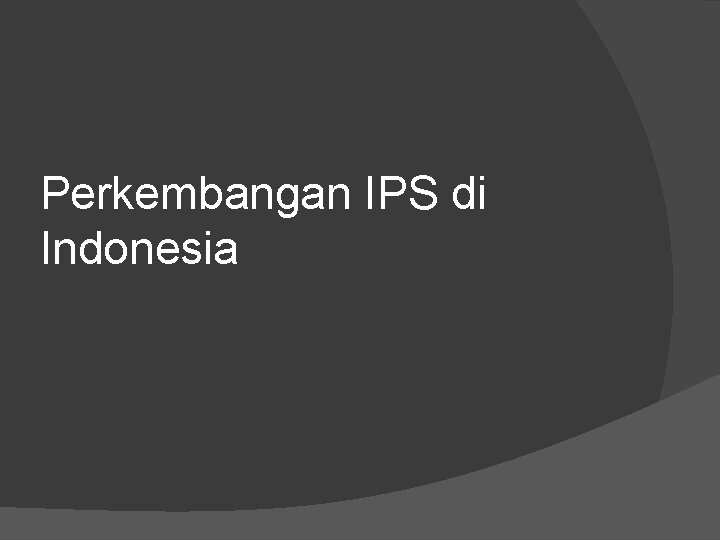 Perkembangan IPS di Indonesia 