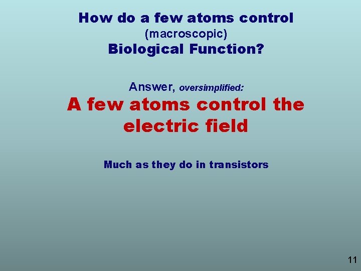 How do a few atoms control (macroscopic) Biological Function? Answer, oversimplified: A few atoms