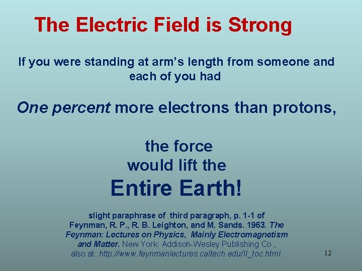 The Electric Field is Strong If you were standing at arm’s length from someone