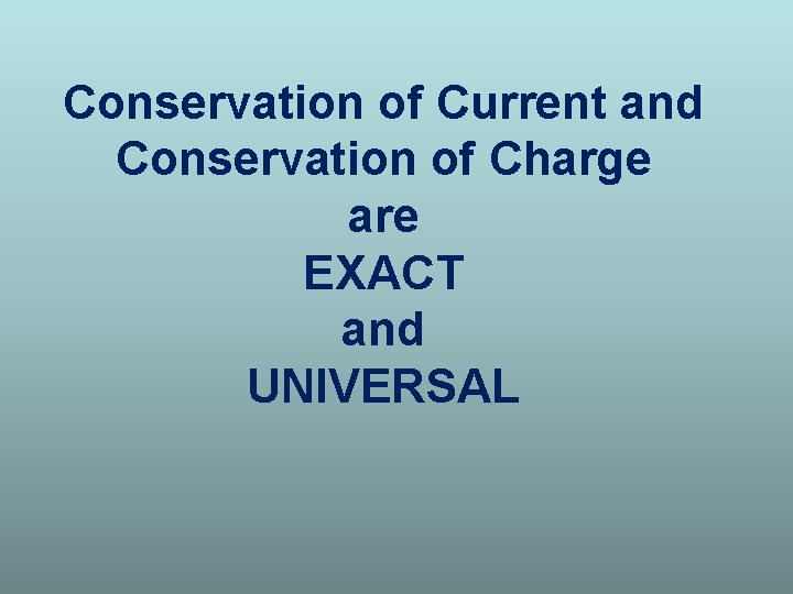 Conservation of Current and Conservation of Charge are EXACT and UNIVERSAL 