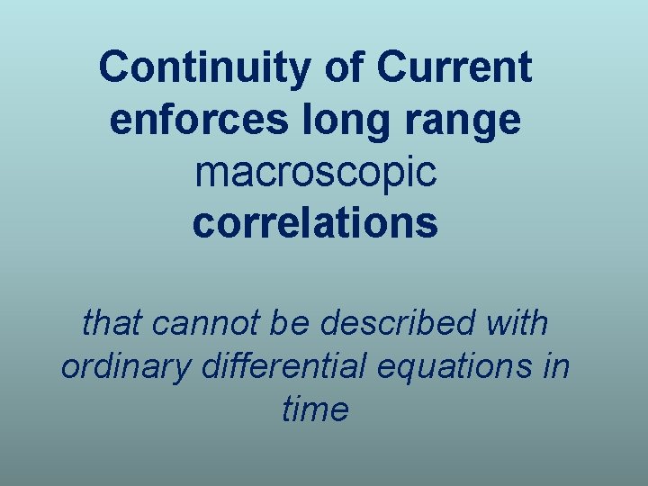 Continuity of Current enforces long range macroscopic correlations that cannot be described with ordinary