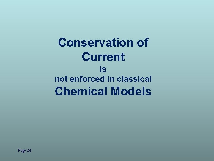 Conservation of Current is not enforced in classical Chemical Models Page 24 