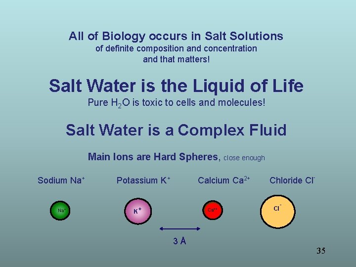 All of Biology occurs in Salt Solutions of definite composition and concentration and that