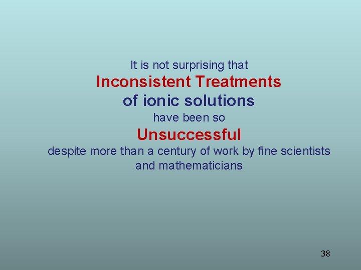 It is not surprising that Inconsistent Treatments of ionic solutions have been so Unsuccessful