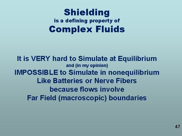Shielding is a defining property of Complex Fluids It is VERY hard to Simulate