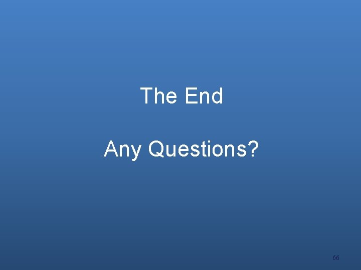 The End Any Questions? 66 