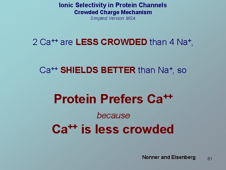 Ionic Selectivity in Protein Channels Crowded Charge Mechanism Simplest Version: MSA 2 Ca++ are