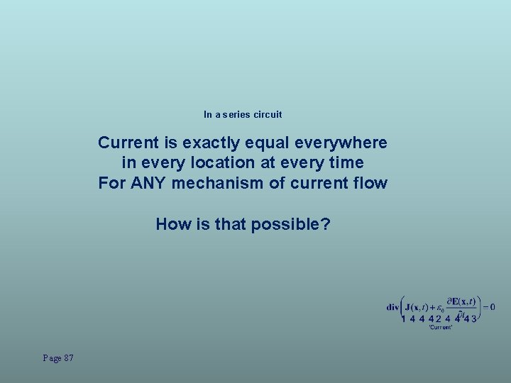 In a series circuit Current is exactly equal everywhere in every location at every