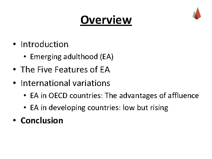 Overview • Introduction • Emerging adulthood (EA) • The Five Features of EA •