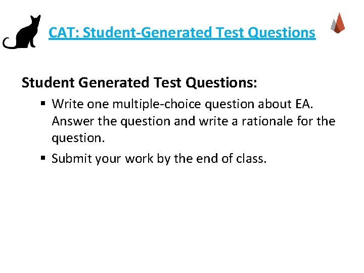CAT: Student-Generated Test Questions Student Generated Test Questions: § Write one multiple-choice question about